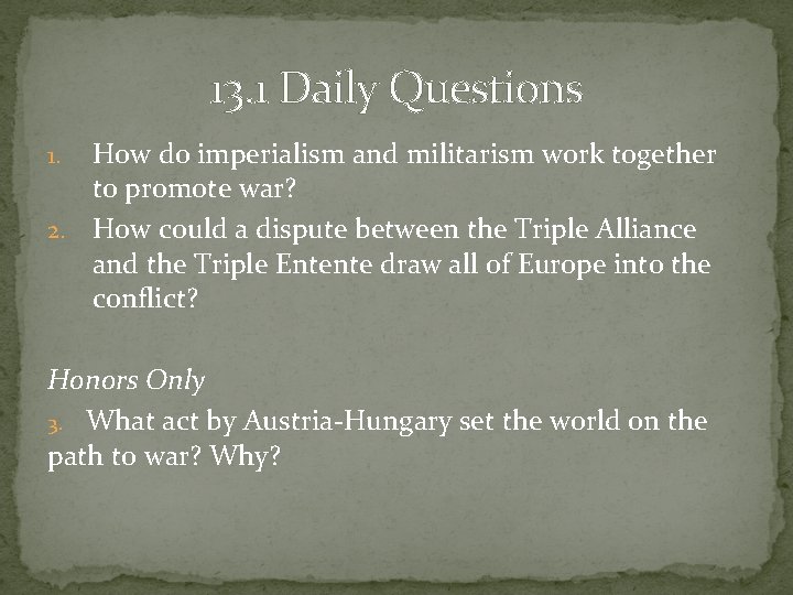 13. 1 Daily Questions How do imperialism and militarism work together to promote war?