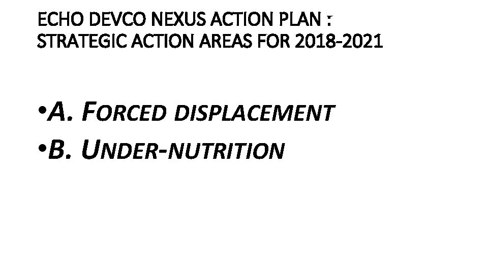 ECHO DEVCO NEXUS ACTION PLAN : STRATEGIC ACTION AREAS FOR 2018 -2021 • A.