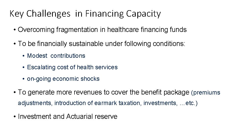 Key Challenges in Financing Capacity • Overcoming fragmentation in healthcare financing funds • To