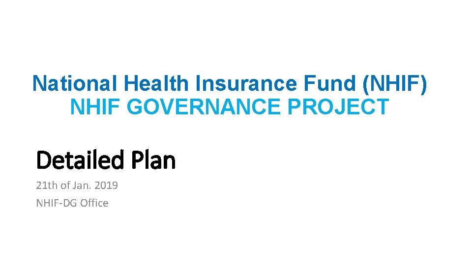 National Health Insurance Fund (NHIF) NHIF GOVERNANCE PROJECT Detailed Plan 21 th of Jan.