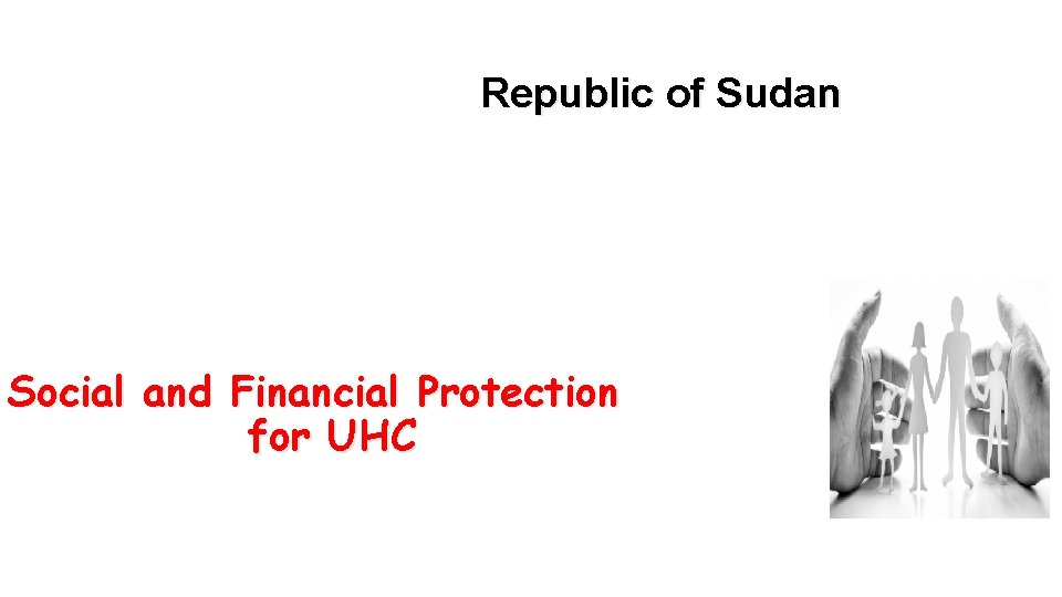 Republic of Sudan Social and Financial Protection for UHC Dcember, 2018 