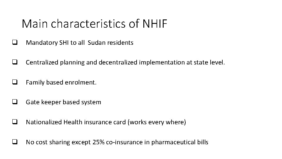 Main characteristics of NHIF q Mandatory SHI to all Sudan residents q Centralized planning