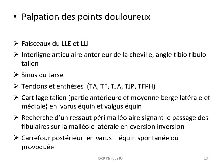 • Palpation des points douloureux Ø Faisceaux du LLE et LLI Ø Interligne • Palpation des points douloureux Ø Faisceaux du LLE et LLI Ø Interligne