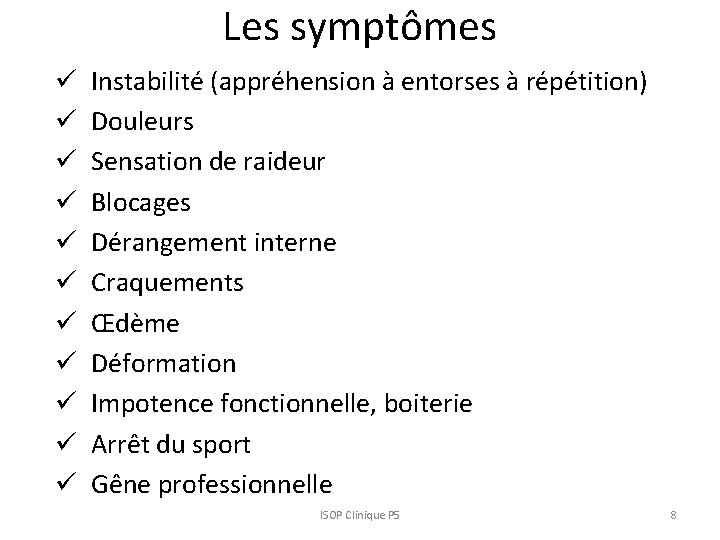 Les symptômes ü ü ü Instabilité (appréhension à entorses à répétition) Douleurs Sensation de Les symptômes ü ü ü Instabilité (appréhension à entorses à répétition) Douleurs Sensation de