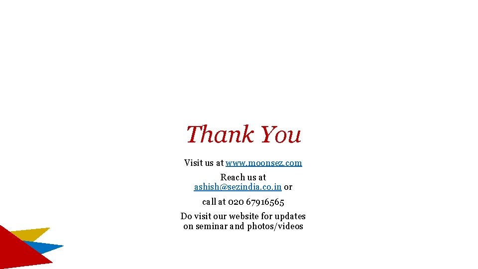 Thank You Visit us at www. moonsez. com Reach us at ashish@sezindia. co. in Thank You Visit us at www. moonsez. com Reach us at ashish@sezindia. co. in