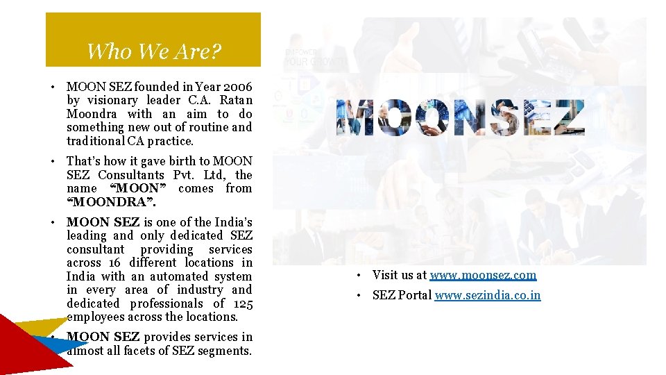 Who We Are? • MOON SEZ founded in Year 2006 by visionary leader C. Who We Are? • MOON SEZ founded in Year 2006 by visionary leader C.
