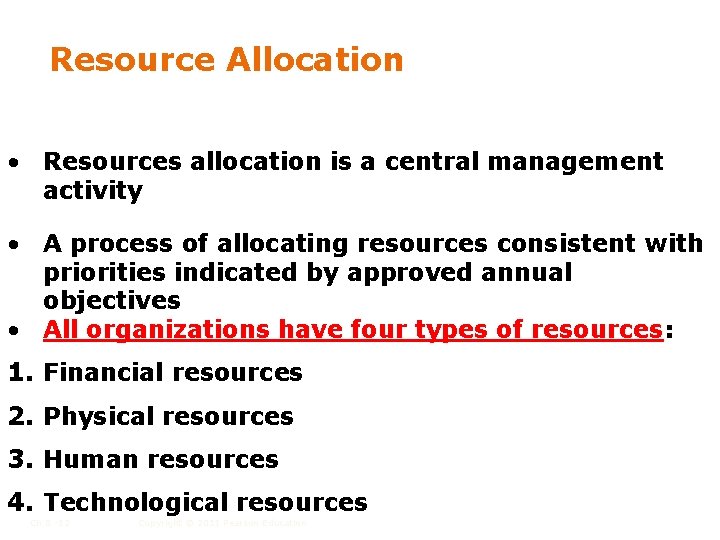 Resource Allocation • Resources allocation is a central management activity • A process of