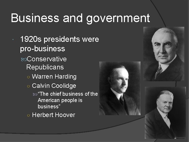 Business and government 1920 s presidents were pro-business Conservative Republicans ○ Warren Harding ○