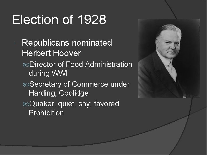 Election of 1928 Republicans nominated Herbert Hoover Director of Food Administration during WWI Secretary