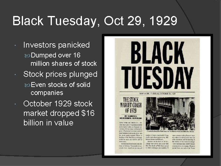 Black Tuesday, Oct 29, 1929 Investors panicked Dumped over 16 million shares of stock