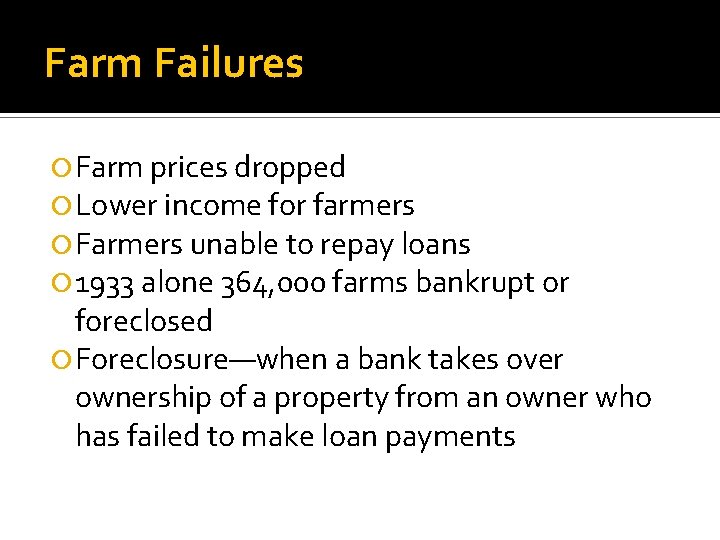 Farm Failures Farm prices dropped Lower income for farmers Farmers unable to repay loans