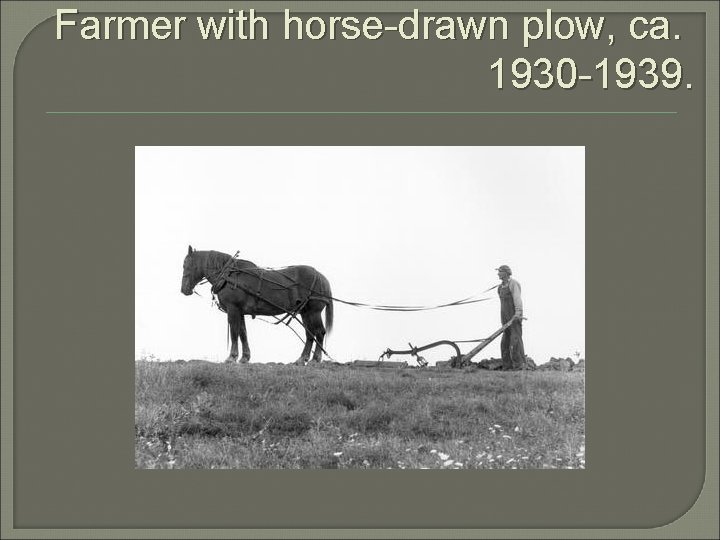 Farmer with horse-drawn plow, ca. 1930 -1939. 