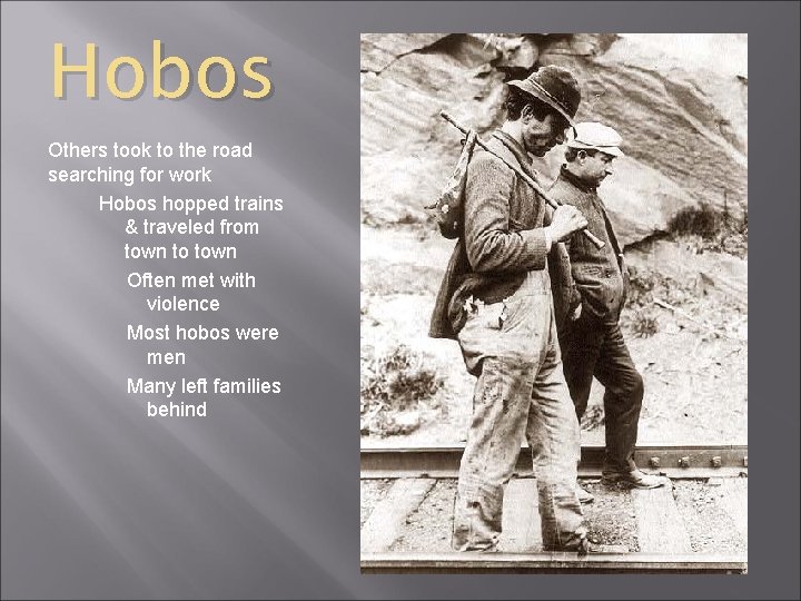 Hobos Others took to the road searching for work Hobos hopped trains & traveled