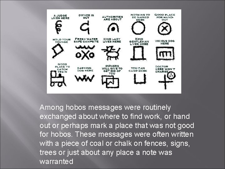 Among hobos messages were routinely exchanged about where to find work, or hand out