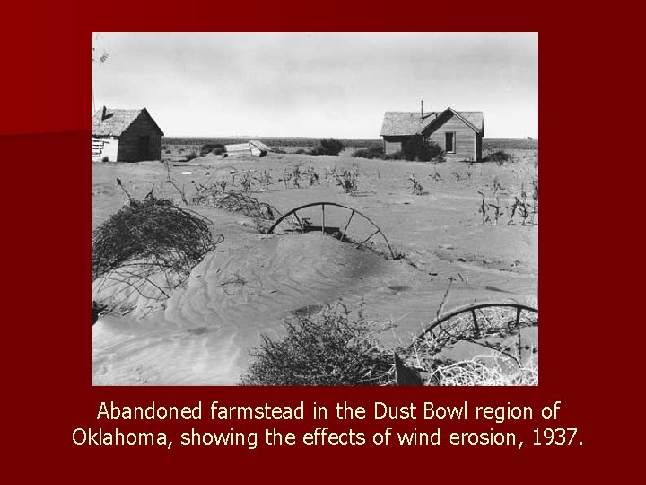 Abandoned farmstead in the Dust Bowl region of Oklahoma, showing the effects of wind
