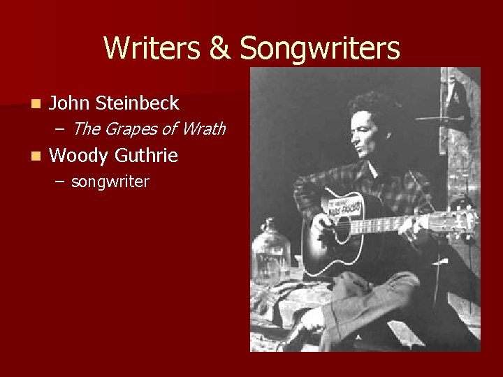 Writers & Songwriters n John Steinbeck – The Grapes of Wrath n Woody Guthrie