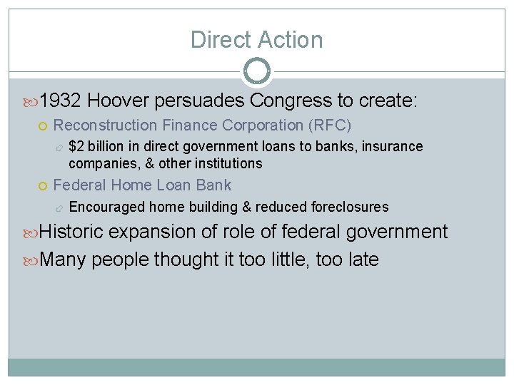 Direct Action 1932 Hoover persuades Congress to create: Reconstruction Finance Corporation (RFC) $2 billion