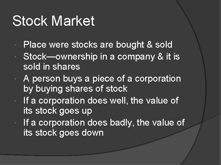 Stock Market Place were stocks are bought & sold Stock—ownership in a company &