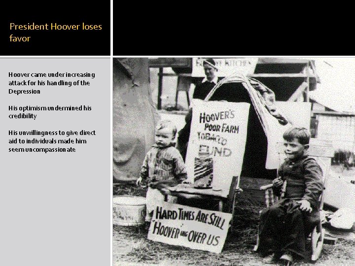 President Hoover loses favor Hoover came under increasing attack for his handling of the