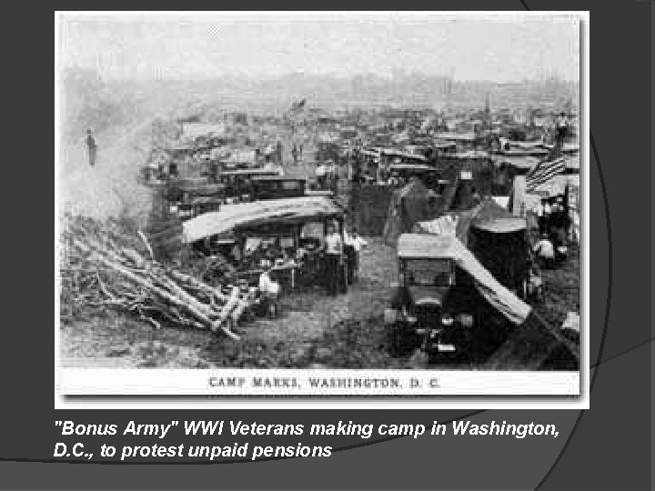 "Bonus Army" WWI Veterans making camp in Washington, D. C. , to protest unpaid