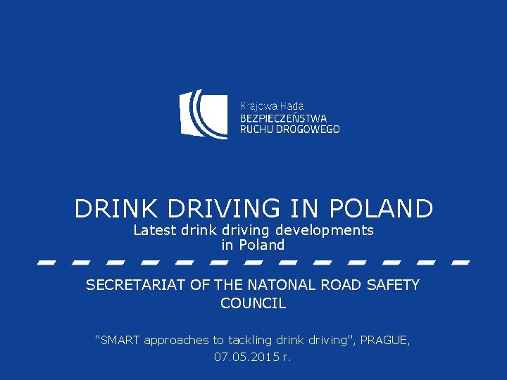 DRINK DRIVING IN POLAND Latest drink driving developments in Poland SECRETARIAT OF THE NATONAL
