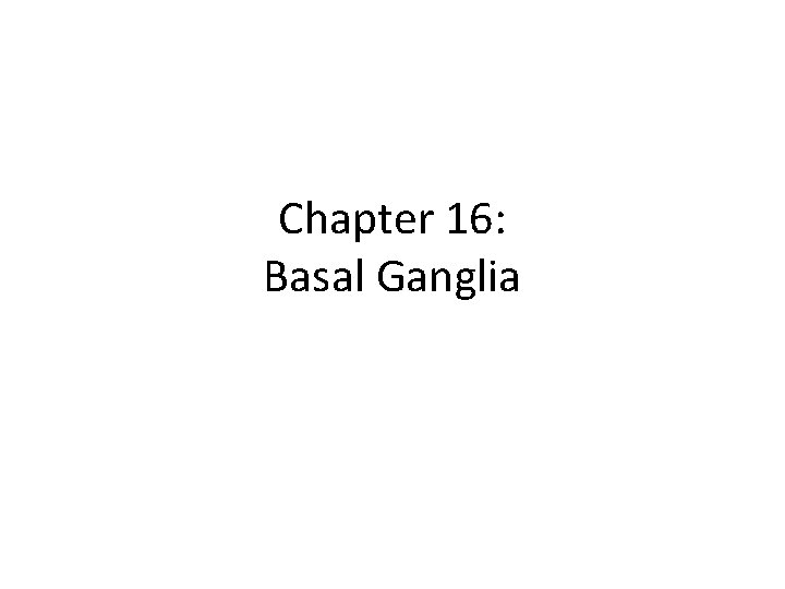 Chapter 16: Basal Ganglia 