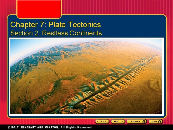 Chapter 7: Plate Tectonics Section 2: Restless Continents < Back Next > Preview Main