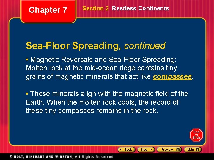 Chapter 7 Section 2 Restless Continents Sea-Floor Spreading, continued • Magnetic Reversals and Sea-Floor