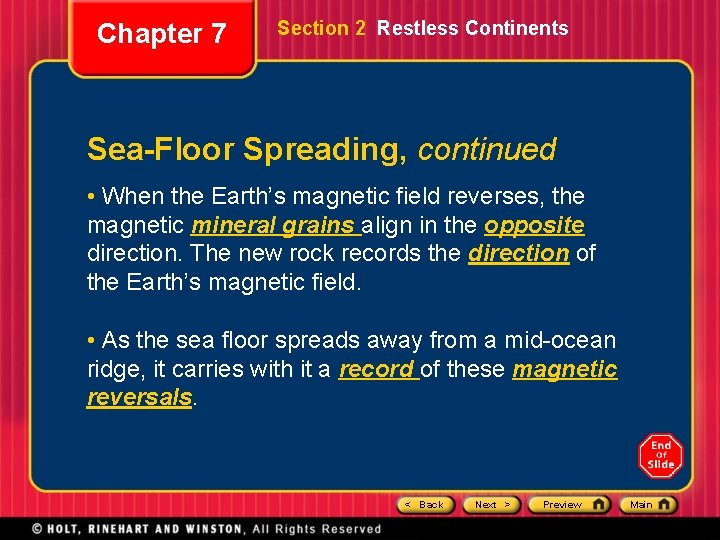 Chapter 7 Section 2 Restless Continents Sea-Floor Spreading, continued • When the Earth’s magnetic