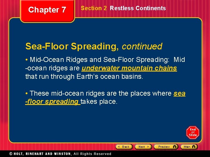 Chapter 7 Section 2 Restless Continents Sea-Floor Spreading, continued • Mid-Ocean Ridges and Sea-Floor