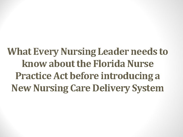 What Every Nursing Leader needs to know about the Florida Nurse Practice Act before