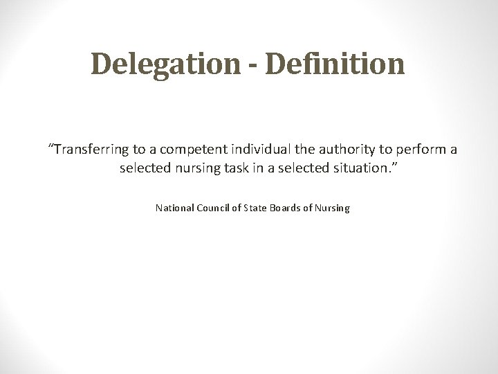 Delegation - Definition “Transferring to a competent individual the authority to perform a selected