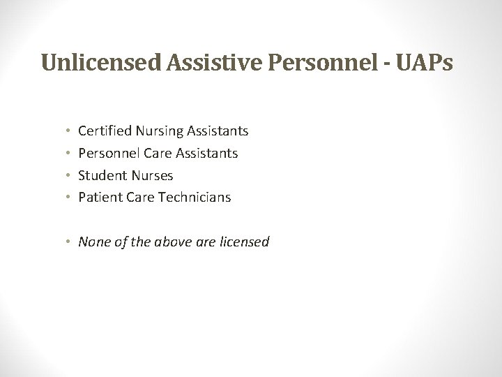 Unlicensed Assistive Personnel - UAPs • • Certified Nursing Assistants Personnel Care Assistants Student