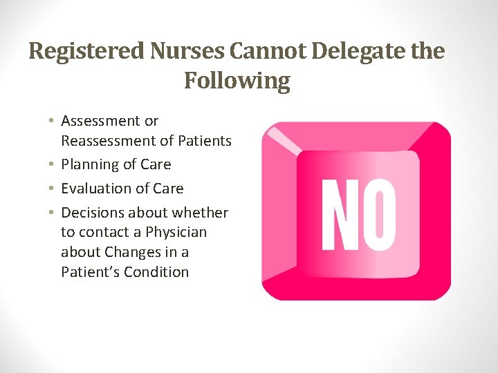 Registered Nurses Cannot Delegate the Following • Assessment or Reassessment of Patients • Planning