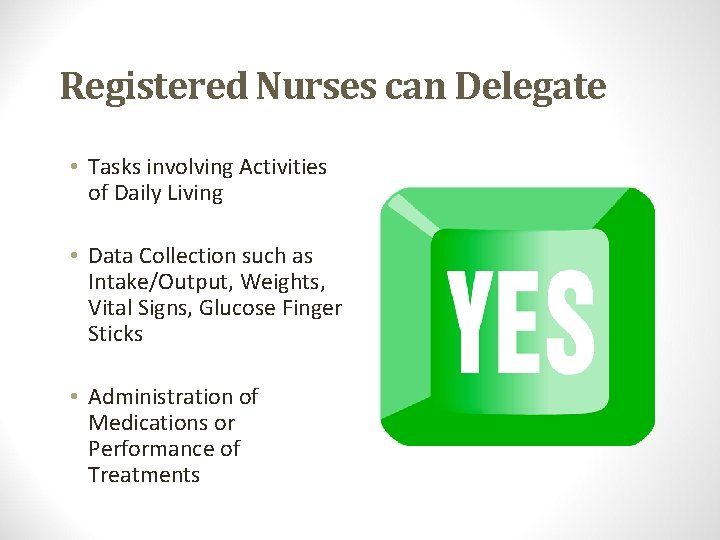 Registered Nurses can Delegate • Tasks involving Activities of Daily Living • Data Collection