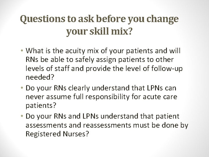 Questions to ask before you change your skill mix? • What is the acuity