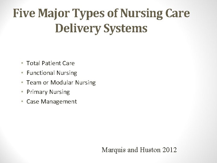 Five Major Types of Nursing Care Delivery Systems • • • Total Patient Care