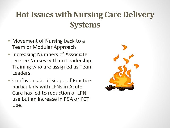 Hot Issues with Nursing Care Delivery Systems • Movement of Nursing back to a