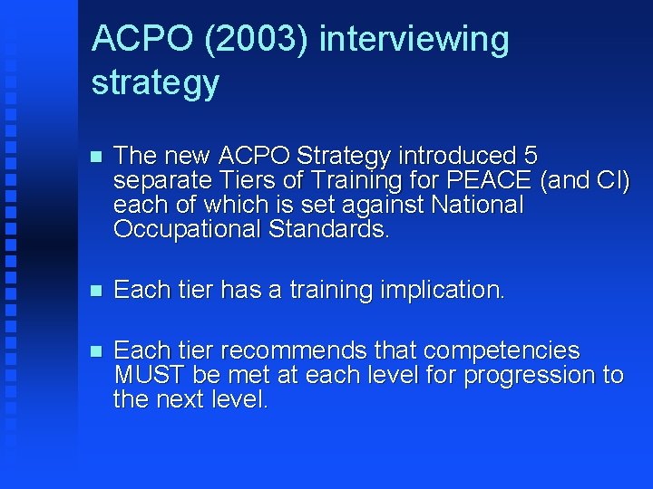 ACPO (2003) interviewing strategy n The new ACPO Strategy introduced 5 separate Tiers of