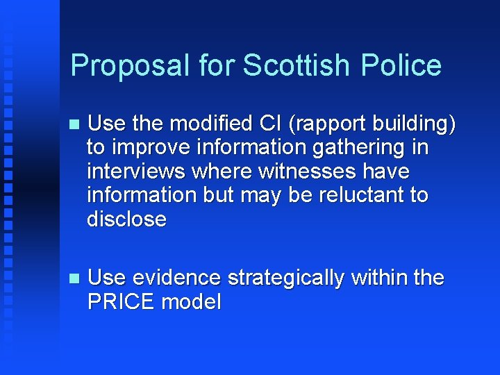 Proposal for Scottish Police n Use the modified CI (rapport building) to improve information