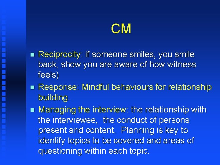 CM n n n Reciprocity: if someone smiles, you smile back, show you are
