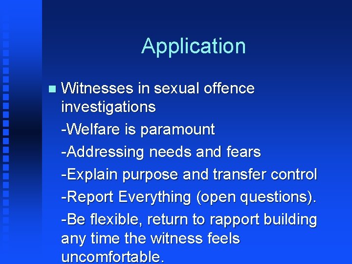 Application n Witnesses in sexual offence investigations -Welfare is paramount -Addressing needs and fears