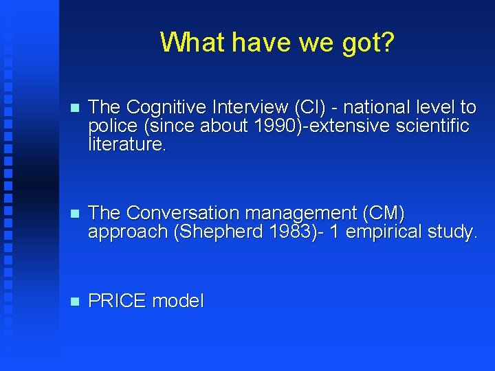 What have we got? n The Cognitive Interview (CI) - national level to police