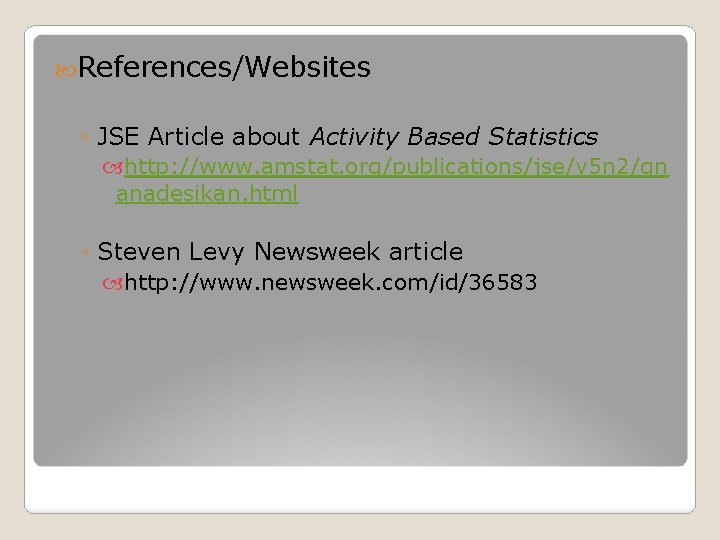  References/Websites ◦ JSE Article about Activity Based Statistics http: //www. amstat. org/publications/jse/v 5