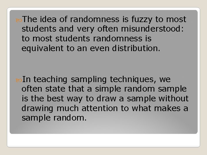  The idea of randomness is fuzzy to most students and very often misunderstood: