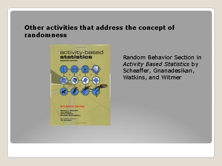 Other activities that address the concept of randomness Random Behavior Section in Activity Based