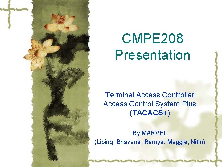 CMPE 208 Presentation Terminal Access Controller Access Control System Plus (TACACS+) By MARVEL (Libing,