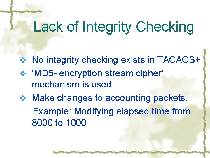 Lack of Integrity Checking v No integrity checking exists in TACACS+ v ‘MD 5