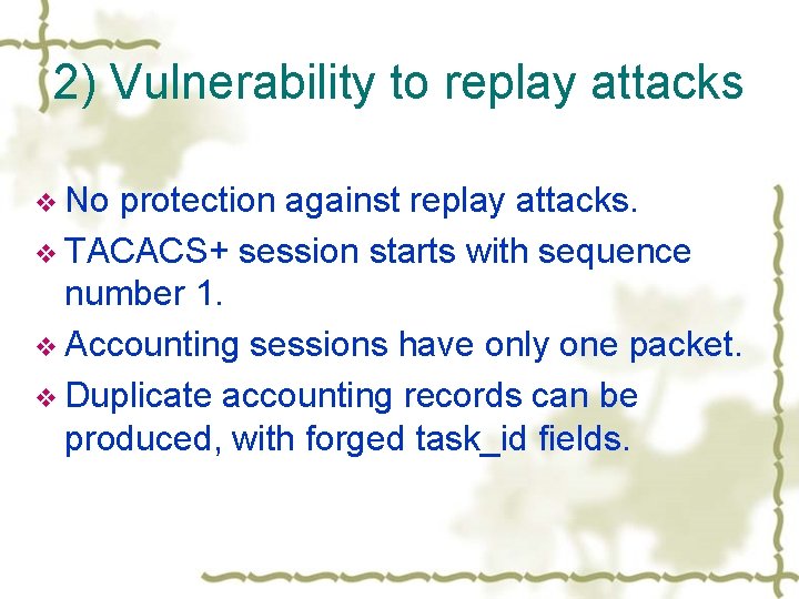 2) Vulnerability to replay attacks v No protection against replay attacks. v TACACS+ session