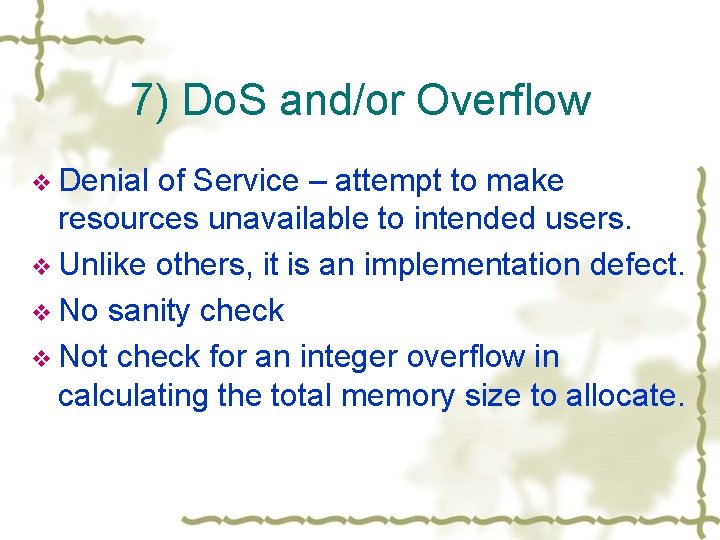 7) Do. S and/or Overflow v Denial of Service – attempt to make resources